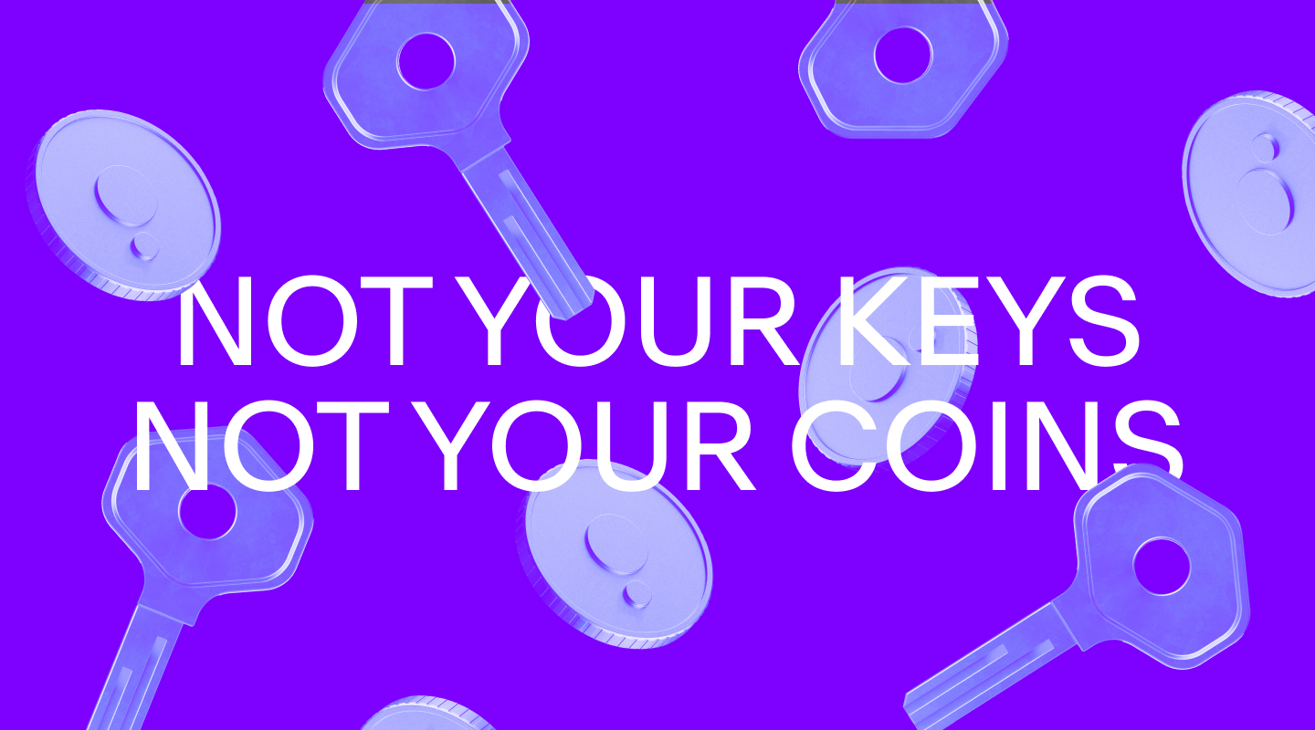 Not your keys, not your coins.